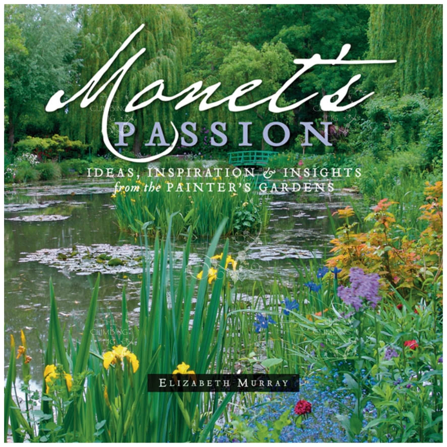 Monet's Passion: Ideas, Inspiration & Insights from the Painter's Garden by Elizabeth Murray